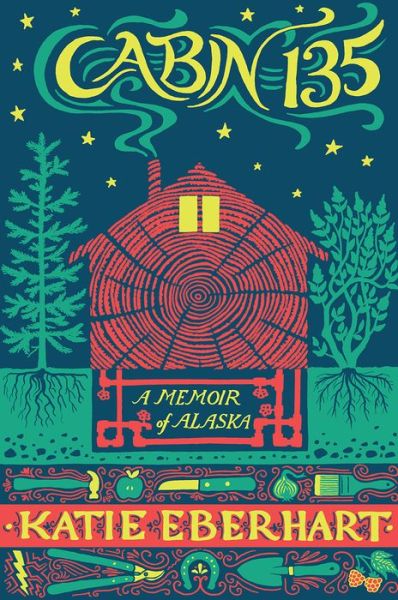 Cover for Katie Eberhart · Cabin 135: A Memoir of Alaska - The Alaska Literary Series (Paperback Book) (2020)