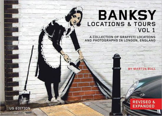 Cover for Martin Bull · Banksy: Locations &amp; Tours, Volume 1: a Collection of Graffiti Locations and Photographs in London, England (Revised, Expanded) (Taschenbuch) (2011)