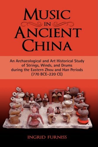 Cover for Ingrid Maren Furniss · Music in Ancient China: An Archaeological and Art Historical Study of Strings, Winds, and Drums During the Eastern Zhou and Han Periods (770 B (Hardcover Book) (2008)
