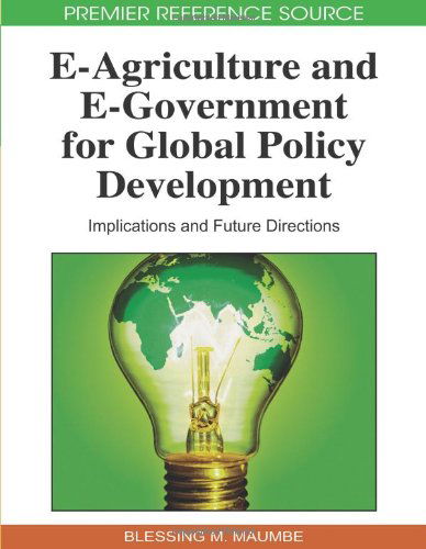 E-agriculture and E-government for Global Policy Development: Implications and Future Directions - Blessing M. Maumbe - Książki - Information Science Publishing - 9781605668208 - 30 września 2009