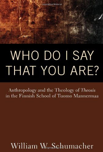 Cover for William W. Schumacher · Who Do I Say That You Are?: Anthropology and the Theology of Theosis in the Finnish School of Tuomo Mannermaa (Paperback Book) (2010)