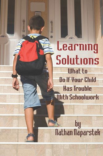 Cover for Nathan Naparstek · Learning Solutions: What to Do if Your Child Has Trouble with Schoolwork (Paperback Book) (2010)