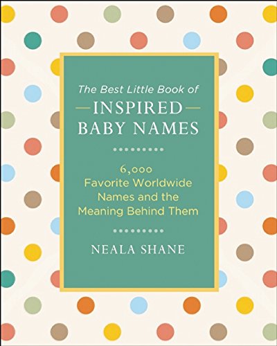 Cover for Neala Shane · Inspired Baby Names from Around the World: 6,000 Favorite Worldwide Names and the Meaning Behind Them (Paperback Book) (2015)