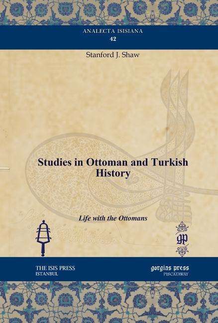 Cover for Stanford J. Shaw · Studies in Ottoman and Turkish History: Life with the Ottomans - Analecta Isisiana: Ottoman and Turkish Studies (Hardcover Book) (2011)