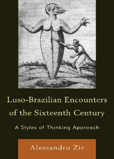 Cover for Alessandro Zir · Luso-Brazilian Encounters of the Sixteenth Century: A Styles of Thinking Approach (Hardcover Book) (2011)