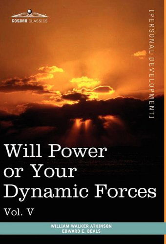 Cover for Edward E. Beals · Personal Power Books (In 12 Volumes), Vol. V: Will Power or Your Dynamic Forces (Hardcover Book) (2013)