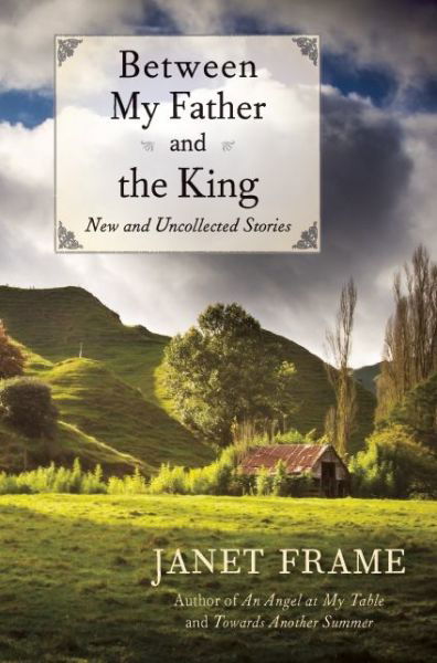 Cover for Janet Frame · Between My Father and the King: New and Uncollected Stories (Paperback Book) (2014)