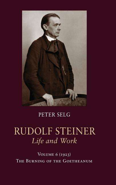 Cover for Peter Selg · Rudolf Steiner, Life and Work: 1923: The Burning of the Goetheanum - Rudolf Steiner, Life and Work (Hardcover Book) (2018)