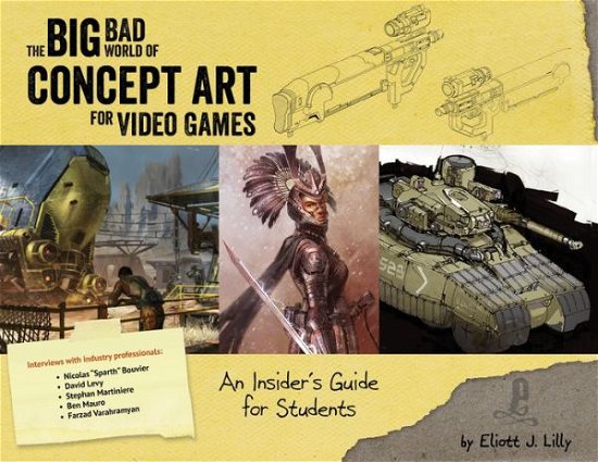 Cover for Eliott J Lilly · The Big Bad World of Concept Art for Video Games: An Insider's Guide for Students (Pocketbok) (2015)