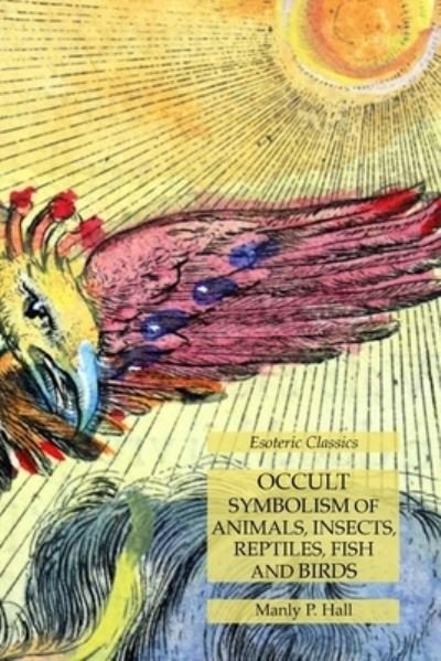 Cover for Manly P Hall · Occult Symbolism of Animals, Insects, Reptiles, Fish and Birds (Paperback Book) (2019)