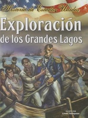 Cover for Linda Thompson · Exploracion De Los Grandes Lagos (Historia De Estados Unidos) (Spanish Edition) (Hardcover bog) [Spanish edition] (2014)