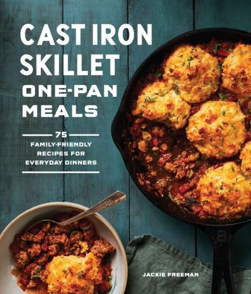 Cover for Jackie Freeman · Cast Iron Skillet One-Pan Meals: 75 Family-Friendly Recipes for Everyday Dinners (Paperback Book) (2022)