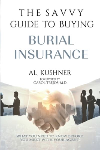 Cover for Al Kushner · The Savvy Guide to Buying Burial Insurance (Paperback Book) (2021)