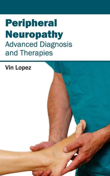 Peripheral Neuropathy - Advanced Diagnosis and Therapies - Vin Lopez - Książki - Hayle Medical - 9781632413208 - 13 lutego 2015