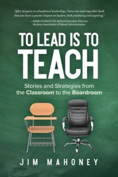 Cover for Jim Mahoney · To Lead Is to Teach: Stories and Strategies from the Classroom to the Boardroom (Paperback Book) (2021)
