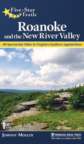 Five-Star Trails: Roanoke and the New River Valley: 40 Spectacular Hikes in Virginia's Southern Appalachians - Five-Star Trails - Johnny Molloy - Books - Menasha Ridge Press Inc. - 9781634042208 - July 19, 2018