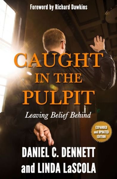 Caught in the Pulpit: Leaving Belief Behind - Daniel C. Dennett - Books - Pitchstone Publishing - 9781634310208 - May 1, 2015