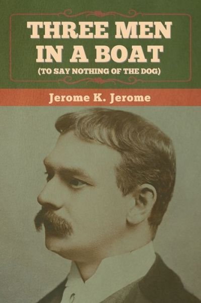 Cover for Jerome K Jerome · Three Men in a Boat (To Say Nothing of the Dog) (Taschenbuch) (2022)