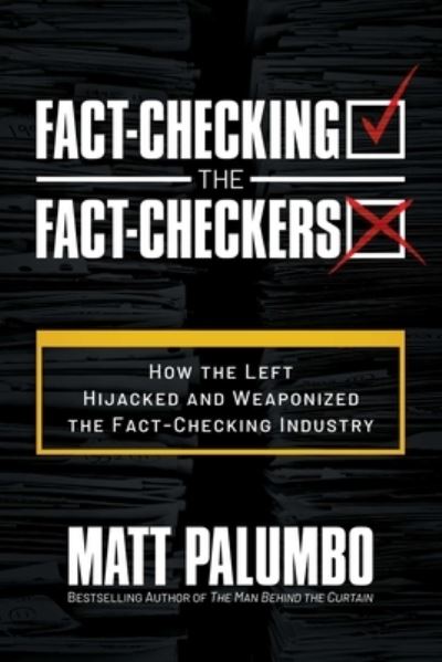 Fact-Checking the Fact-Checkers: How the Left Hijacked and Weaponized the Fact-Checking Industry - Matt Palumbo - Books - Liberatio Protocol - 9781637588208 - July 18, 2023