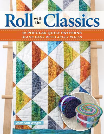 Cover for Jean Ann Wright · Roll with the Classics: 14 Popular Quilt Patterns Made Easy with Jelly Rolls (Paperback Book) (2023)