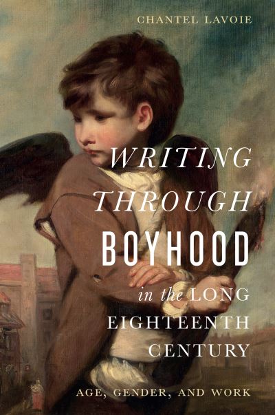 Cover for Chantel Lavoie · Writing through Boyhood in the Long Eighteenth Century: Age, Gender, and Work (Hardcover Book) (2024)