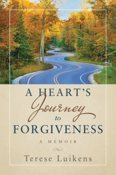 Cover for Luikens Terese Luikens · A Heart's Journey to Forgiveness: A Memoir (Paperback Book) (2022)