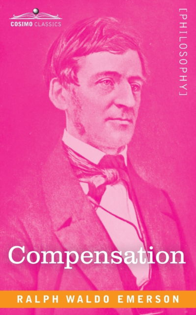 Compensation - Ralph Waldo Emerson - Books - Cosimo Classics - 9781646795208 - December 13, 1901