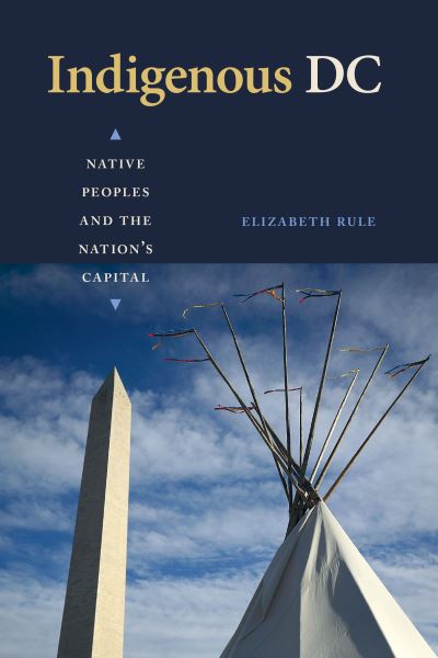 Cover for Elizabeth Rule · Indigenous DC: Native Peoples and the Nation's Capital (Hardcover bog) (2023)