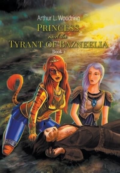 Cover for Arthur L Woodring · Princess and the Tyrant of Bazneelia: Book 2 (Hardcover Book) (2020)