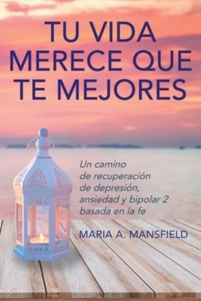 Cover for Maria a Mansfield · Tu Vida Merece Que Te Mejores (Paperback Book) (2020)