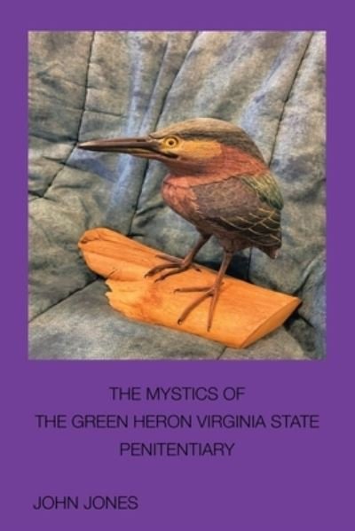 Mystics of the Green Heron - John Jones - Bücher - Xlibris Corporation LLC - 9781669846208 - 8. September 2022
