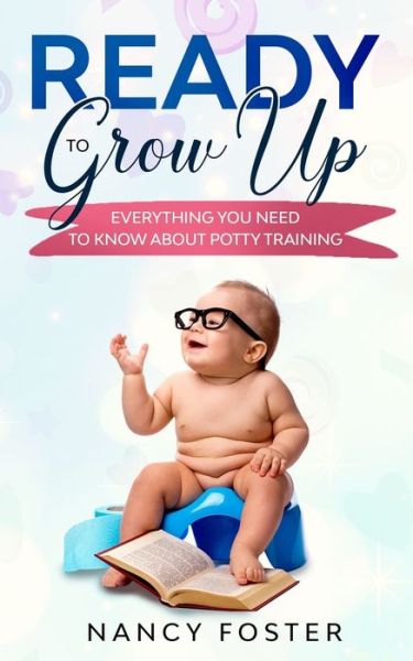 Cover for Nancy Foster · Ready to Grow Up Everything You Need to Know About Potty Training (Paperback Book) (2019)