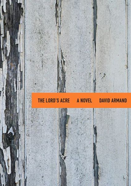 Cover for David Armand · The Lord's Acre: A Novel (Paperback Book) (2020)