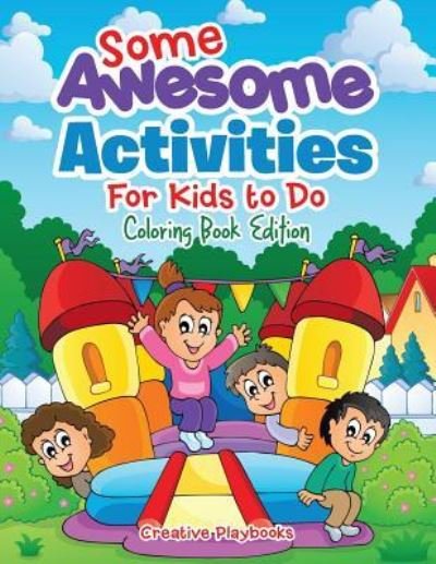 Cover for Creative Playbooks · Some Awesome Activities for Kids to Do Coloring Book Edition (Paperback Book) (2016)