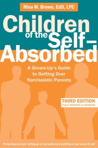 Cover for Nina W. Brown · Children of the Self-Absorbed: A Grown-Up's Guide to Getting Over Narcissistic Parents (Paperback Bog) (2020)