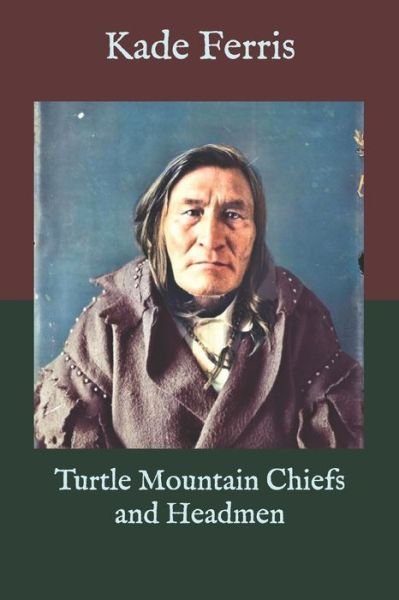 Cover for Kade Ferris · Turtle Mountain Chiefs and Headmen (Paperback Book) (2019)
