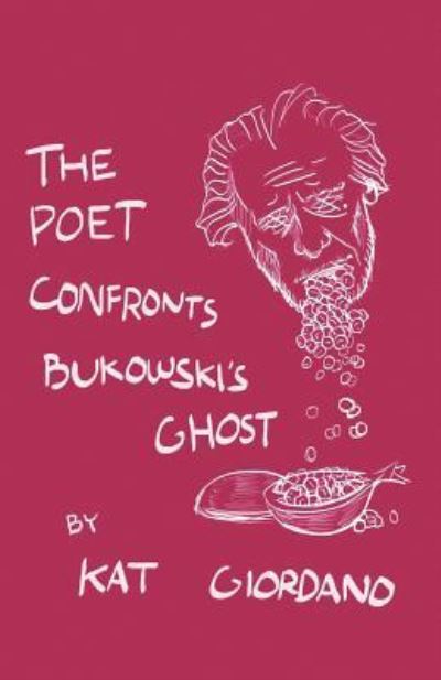 Cover for Kat Giordano · The Poet Confronts Bukowski's Ghost (Taschenbuch) (2018)