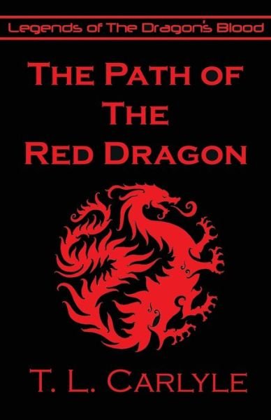 Cover for T L Carlyle · The Path of The Red Dragon - Legends of the Dragon's Blood (Taschenbuch) (2019)