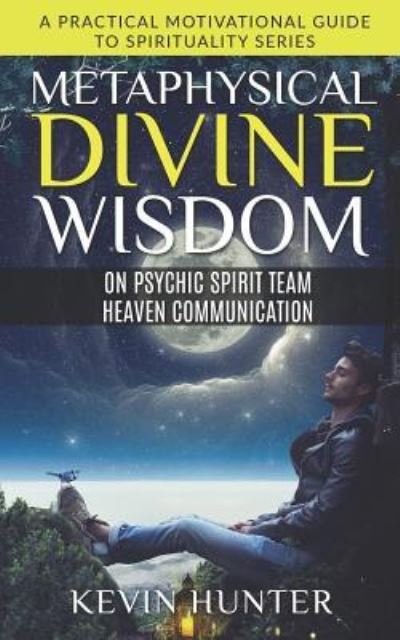 Cover for Kevin Hunter · Metaphysical Divine Wisdom on Psychic Spirit Team Heaven Communication (Taschenbuch) (2019)
