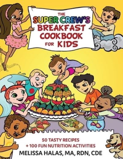 Cover for Melissa Halas · The Super Crew's Breakfast Cookbook for Kids: 50 Tasty Recipes + 100 Fun Nutrition Activities (Paperback Book) (2019)