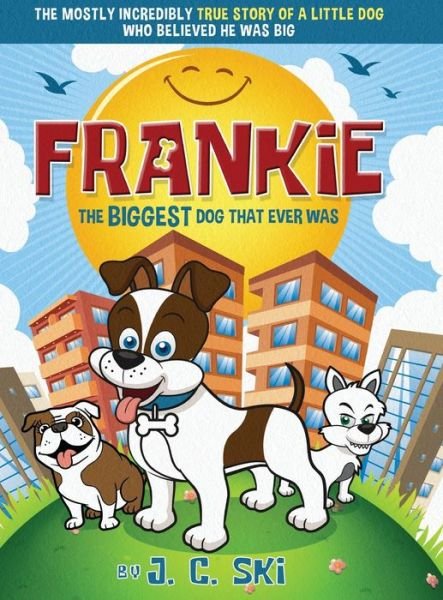 Cover for Ski J. C. Ski · Frankie - The BIGGEST Dog That Ever Was: A story for Children of ALL Ages (Hardcover bog) (2019)