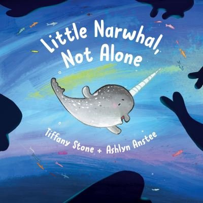 Cover for Tiffany Stone · Little Narwhal, Not Alone (Hardcover Book) (2021)