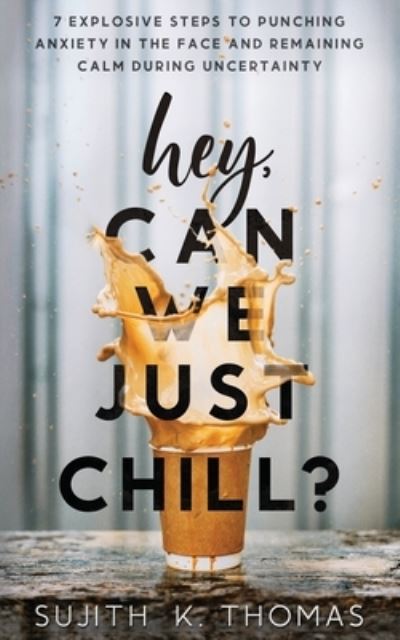 Cover for Sujith K Thomas · Hey, Can We Just Chill? (Paperback Book) (2021)