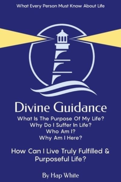 Cover for Hap White · Divine Guidance, How To Live Truly Fulfilled &amp; Purposeful Life (Paperback Book) (2021)