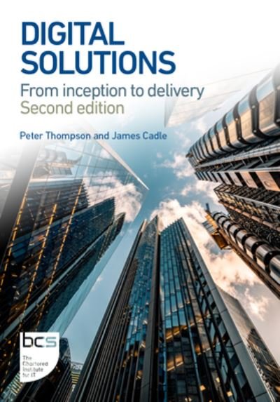 Digital Solutions: From inception to delivery - Peter Thompson - Bücher - BCS Learning & Development Limited - 9781780176208 - 8. Januar 2025