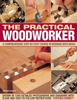 Practical Woodworker - Stephen Corbett - Books - Anness Publishing - 9781780192208 - September 28, 2012