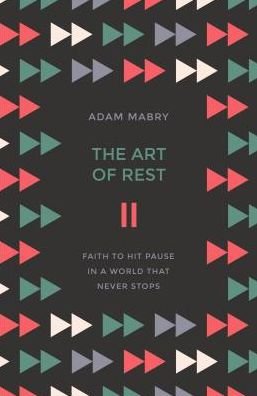 Cover for Adam Mabry · The Art of Rest: Faith to hit pause in a world that never stops (Paperback Bog) (2018)