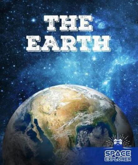 The Earth - Space Explorer - Holly Duhig - Livres - BookLife Publishing - 9781786372208 - 2 novembre 2017