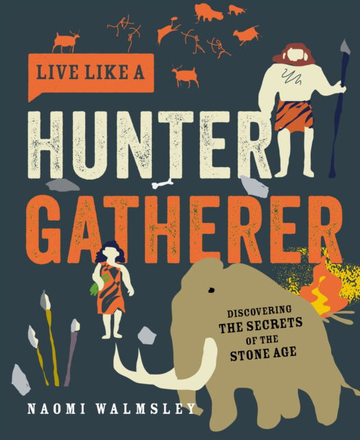 Cover for Naomi Walmsley · Live Like a Hunter Gatherer: Discovering the Secrets of the Stone Age (Inbunden Bok) (2022)