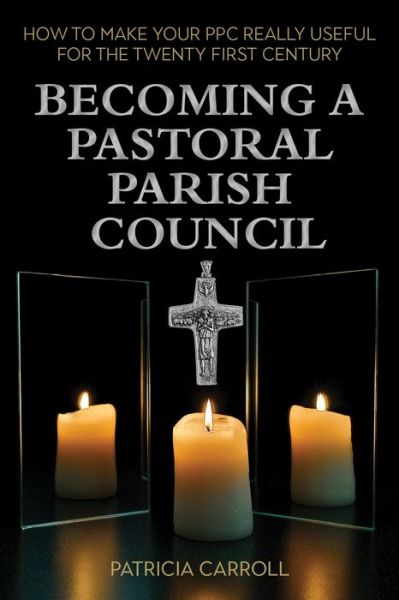 Cover for Patricia Carroll · Becoming a Pastoral Parish Council: How to make your PPC really useful for the Twenty First Century (Paperback Book) (2022)